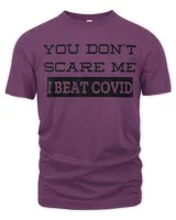 Funny Shirt COVID survivor- you don’t scare me I beat COVID
