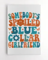 Somebody's Spoiled Blue Collar Girlfriend Shirt, Blue Collar Girlfriend, Spoiled Girlfriend Shirt, Blue Collar Worker, Blue Collar Wife Club