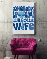 Somebody's Spoiled Blue Collar Wife Sweatshirt, Hoodies, Tote Bag, Canvas