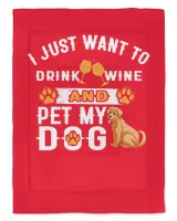 I Just Want To Drink Wine And Pet My Dog Grandpa Grandma Mom Sister For Dog Lovers