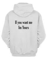 If You Want Me Im Yours T Shirt, Hoodie, Sweatshirt