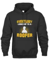 Everybody Looks Up To A Roofer Roofing Roof Construction