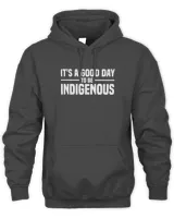naa-ldx-99 Native American It's A Good Day To Be Indigenous