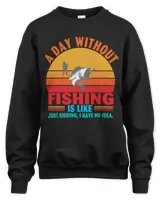A Day Without Fishing T- Shirt A day without Fishing is like...just kidding, i have no idea Vintage T- Shirt