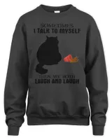 Sometimes I Talk To Myself The We Both Laugh And Laugh Cat Funny