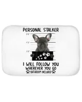Personal Stalker  Personal Stalker Dog French Bulldog I Will Follow