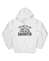 You Cant Tell Me What To Do You're Not My Daughter Gift T-Shirt