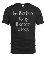 i'm barbra doing funny things women name birthday gift idea t-shirt