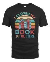 Book I Closed My Book To Be Here Tee ReaderLibrarian Vintage 370 booked