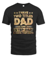 Father I Have Two Titles Dad And Step Dad T Fathers Days143 Dad
