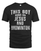This Boy Runs On Jesus And Badminton T Shirt Christian Gift