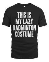 This is my lazy Badminton costume halloween gift T-Shirt
