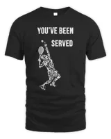 You've Been Served Tennis Squash Table Tennis Badminton Gift T-Shirt