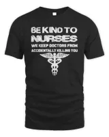 Nurse Be kind of Nurses we keep doctors from accidentall 123 hospital