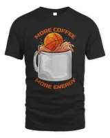 Basketball And Coffee More Coffee More Energy T Shirt