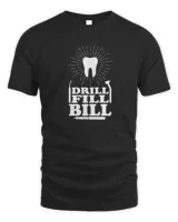 Drill Fill Bill Dentist T Shirt