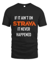 If it ain’t on Strava it never happened Classic T-Shirt