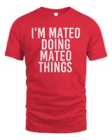 i'm mateo doing mateo things funny birthday name gift idea t-shirt