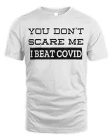Funny Shirt COVID survivor- you don’t scare me I beat COVID