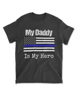 Blue Line Flag Shirt My Daddy My Hero Police Son or Daughter T-Shirt