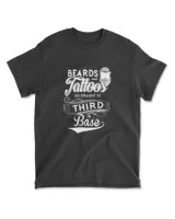 Beards And Tattoos Go Straight To Third Base T-Shirt