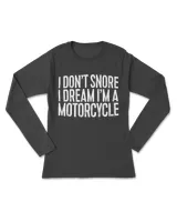 I Don't Snore I Dream I'm A Motorcycle T-Shirt T-Shirt
