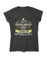Life Began With Waking Up And Loving My Mother’s Face Mom T-Shirt
