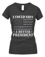 I Could A Better President Men Women Funny Sarcastic Vintage T-Shirt