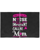 Nurse Day Some People Call Me Nurse The Most Important Call Me Mom
