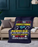 I'm A Correctional Nurse If You Don't Want A Sarcastic Answer Don't Ask A Stupid Question