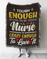 Tough Enough To be Nurse Crazy Enough To Love It