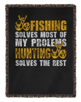 Hunting Fishing Solves Most Of My Problems Hunting Solves The Rest