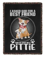 I Asked God For A Best Friend And He Gave Me A Pittil Grandpa Grandma Mom Sister For Dog Lovers