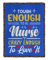 Tough Enough To be Nurse Crazy Enough To Love It