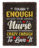 Tough Enough To be Nurse Crazy Enough To Love It