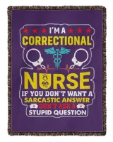 I'm A Correctional Nurse If You Don't Want A Sarcastic Answer Don't Ask A Stupid Question