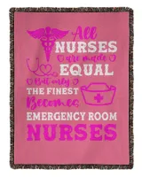 Nurse Day All Nurses Are Made Equal But Only The Finest Becomes Emergency Room Nurses