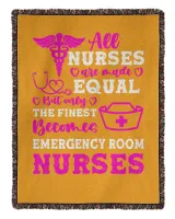 Nurse Day All Nurses Are Made Equal But Only The Finest Becomes Emergency Room Nurses