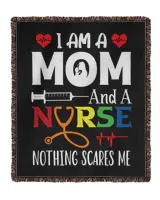 I Am A Mom And A Nurse Nothing Scares Me