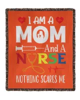 I Am A Mom And A Nurse Nothing Scares Me