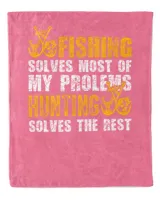 Hunting Fishing Solves Most Of My Problems Hunting Solves The Rest