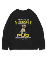 Always Be Yourself Unless You Can Be A Pug Funny Pet Gift