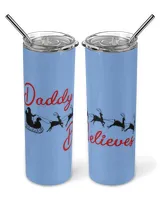 Daddy Believe Skinny Tumbler