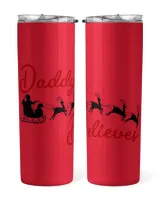 Daddy Believe Skinny Tumbler