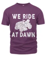 We Ride At Dawn Dad Lawn Mower Make Laugh Day Yard Work6662 30
