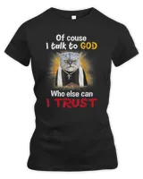 Of course I Talk To God Cat Funny