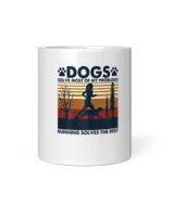 Dogs Solve Most Of My Problems Running
