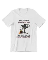 Buckle Up Buttercup You Just Flipped My Witch Switch T-Shirt