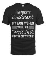 I'm Pretty Confident My Last Words Will Be Well Didn’t Work T-Shirt Men's Standard T-Shirt black s