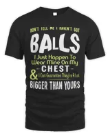 Don't Tell Me I Haven't Got Balls Funny women gift